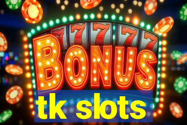 tk slots