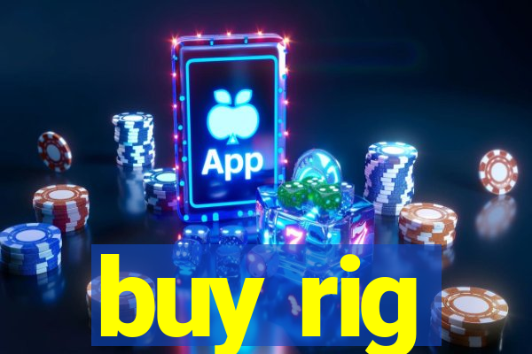 buy rig