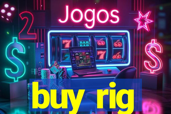 buy rig