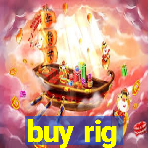 buy rig