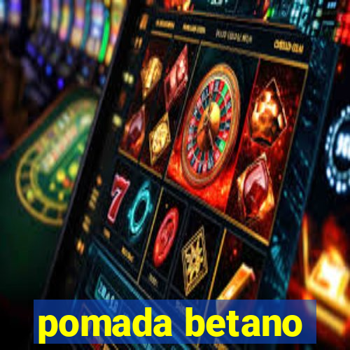 pomada betano