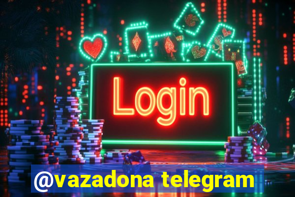 @vazadona telegram