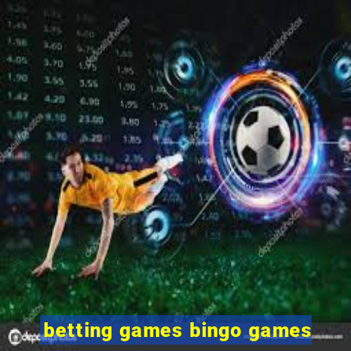 betting games bingo games