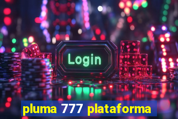 pluma 777 plataforma