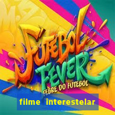 filme interestelar completo dublado