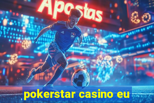 pokerstar casino eu