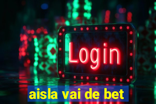 aisla vai de bet