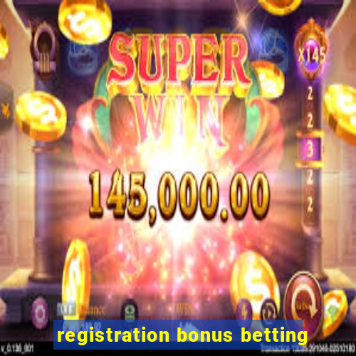 registration bonus betting