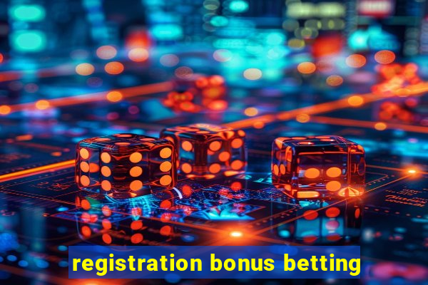 registration bonus betting