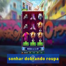 sonhar dobrando roupa