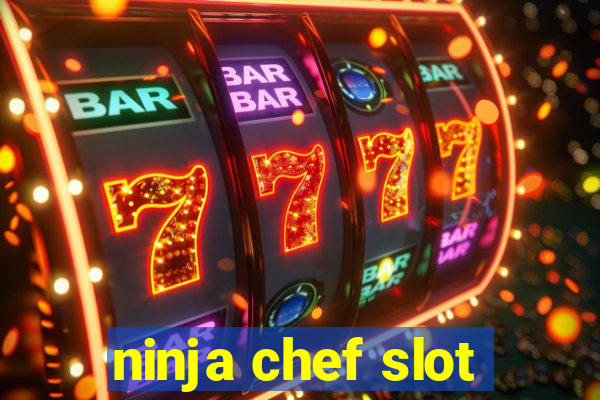 ninja chef slot