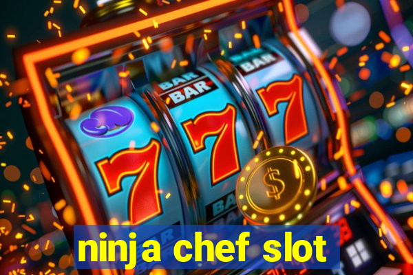 ninja chef slot