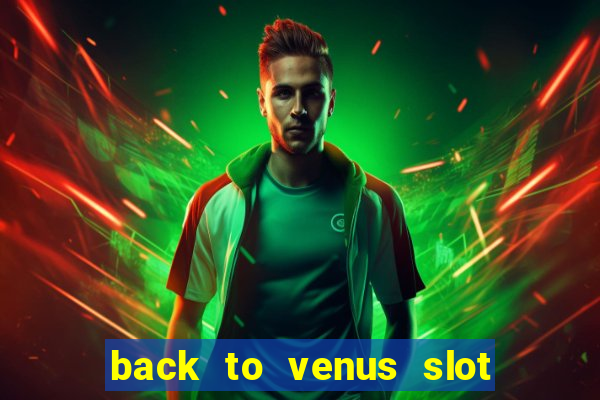 back to venus slot free play