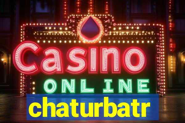 chaturbatr