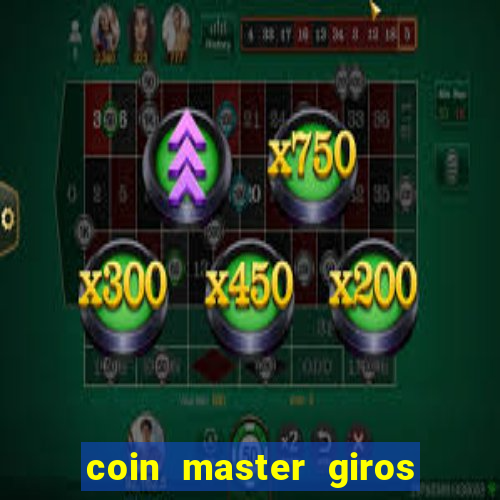 coin master giros gratis toda hora