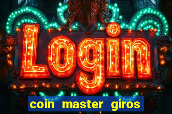 coin master giros gratis toda hora