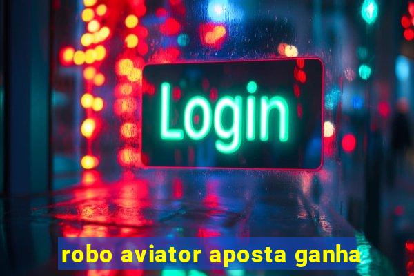 robo aviator aposta ganha