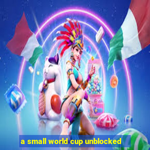 a small world cup unblocked