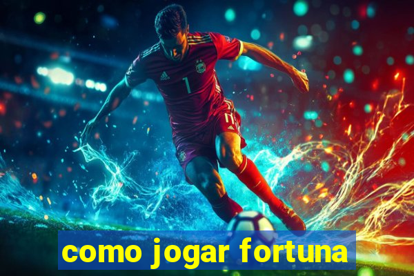 como jogar fortuna