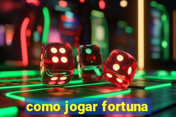 como jogar fortuna