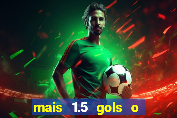 mais 1.5 gols o que significa