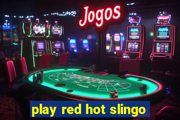 play red hot slingo