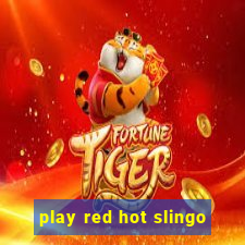 play red hot slingo