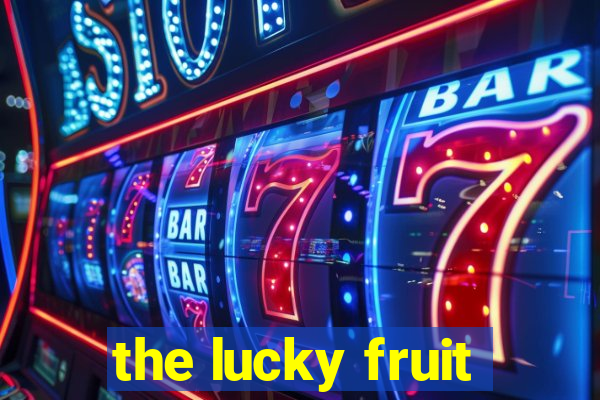 the lucky fruit