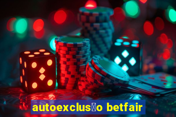 autoexclus茫o betfair