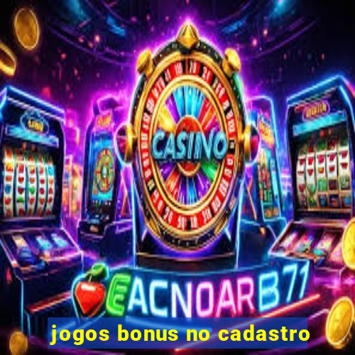 jogos bonus no cadastro