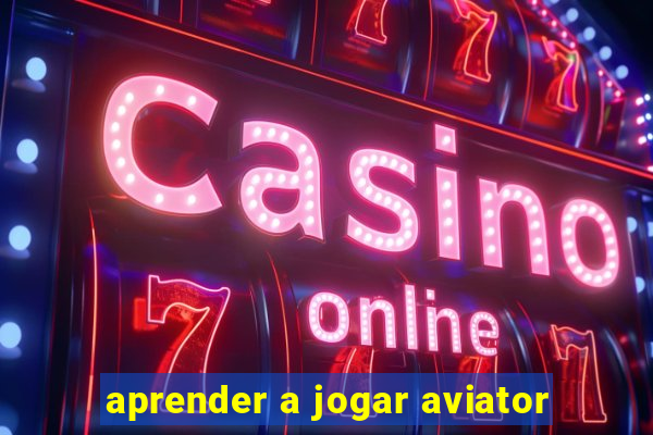 aprender a jogar aviator