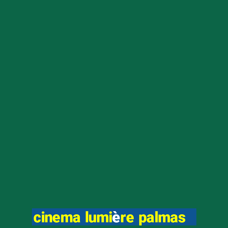 cinema lumière palmas