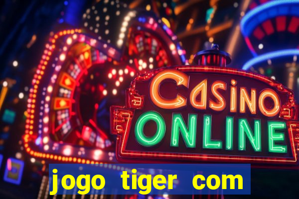 jogo tiger com bonus de cadastro