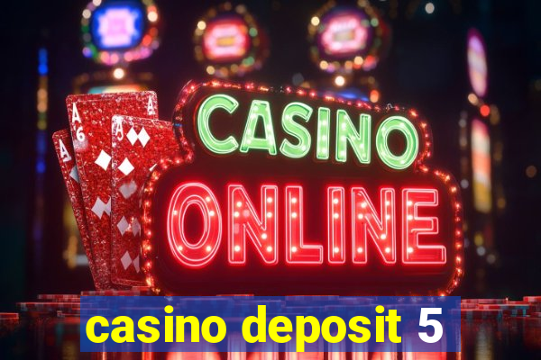 casino deposit 5