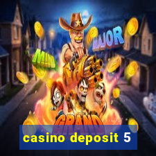 casino deposit 5