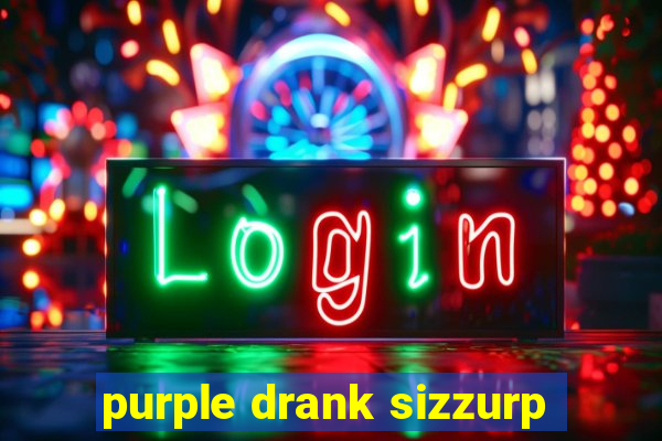 purple drank sizzurp