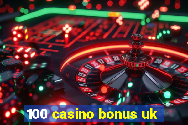 100 casino bonus uk