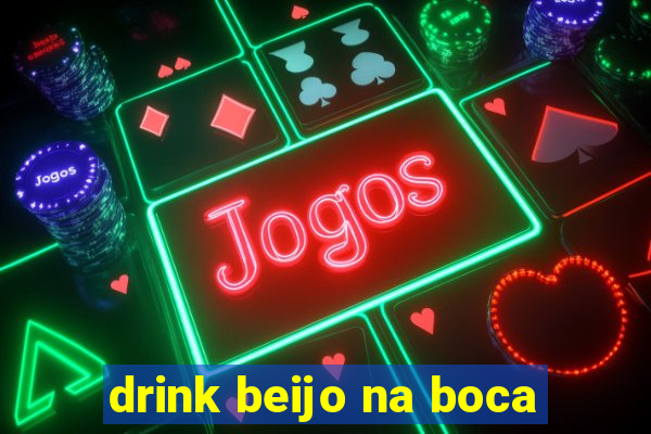 drink beijo na boca