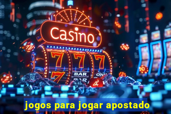 jogos para jogar apostado