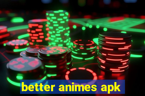 better animes apk