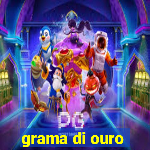 grama di ouro