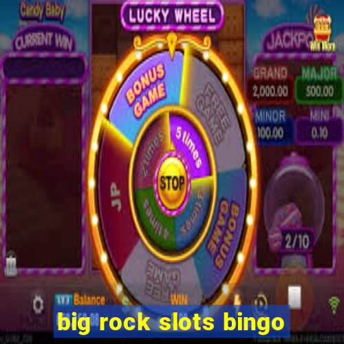 big rock slots bingo