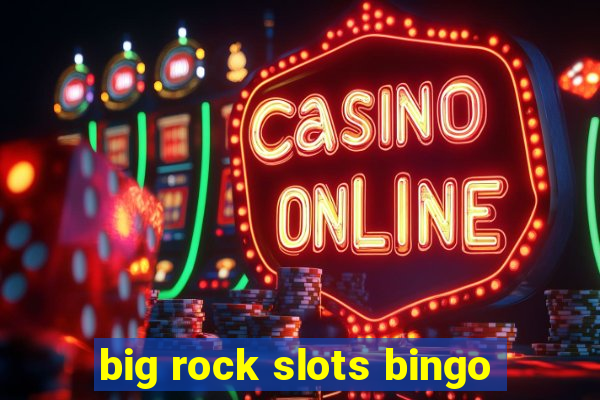 big rock slots bingo