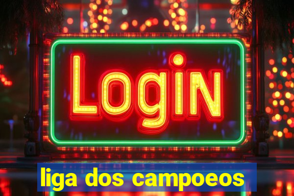 liga dos campoeos