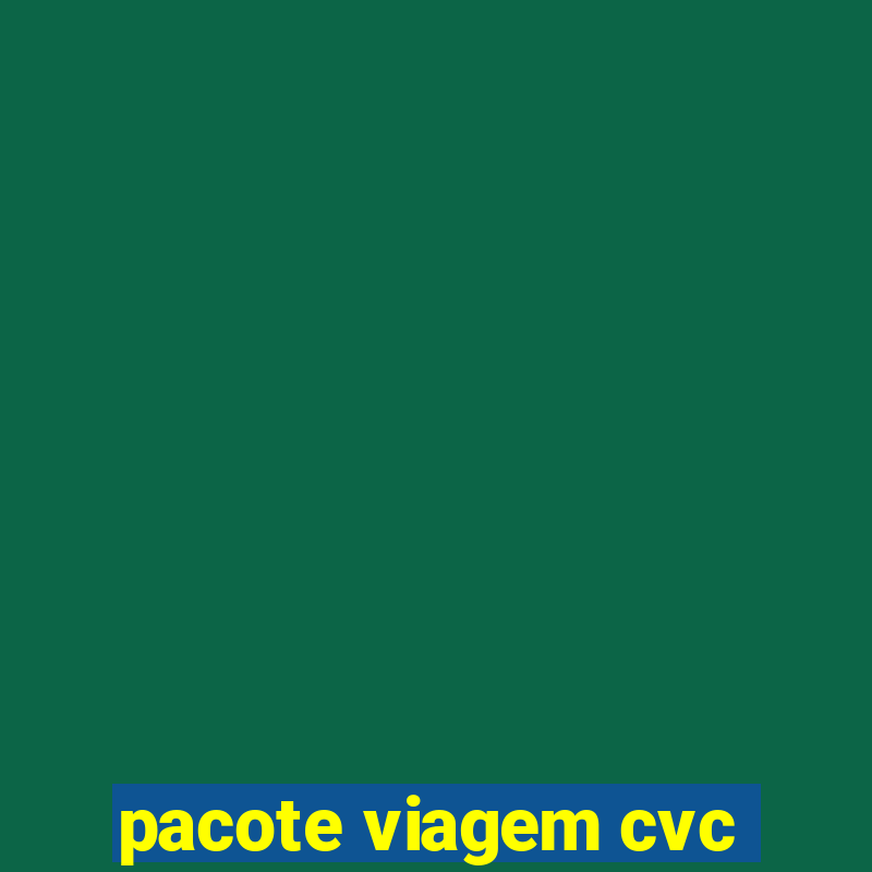 pacote viagem cvc