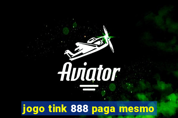 jogo tink 888 paga mesmo