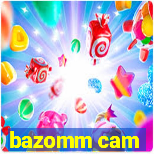 bazomm cam