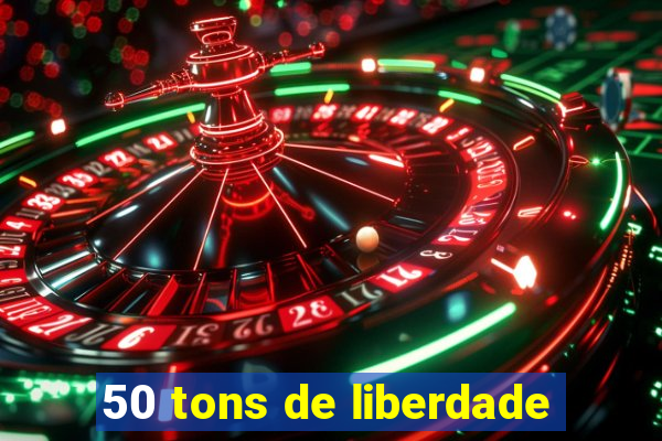 50 tons de liberdade