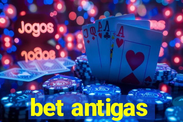 bet antigas