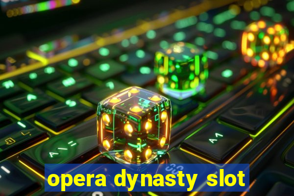 opera dynasty slot